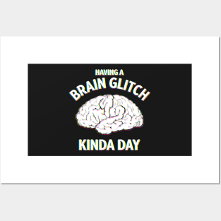 Having a Brain Glitch kinda day funny novelty Posters and Art